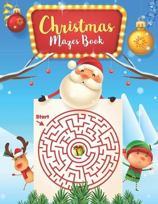 Christmas Mazes book: For Kids: An Amazing Mazes Activity Book for Kids, Maze Puzzles, Fun Children's Christmas Gift or Present for Toddlers by Publishing, Carta