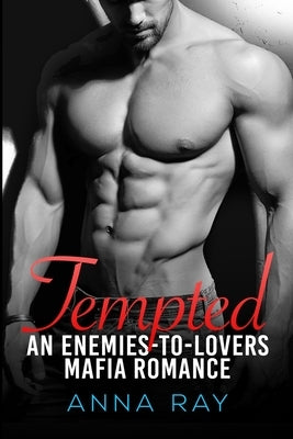 Tempted: An Enemies-to-Lovers Mafia Romance: Extended Edition by Ray, Anna