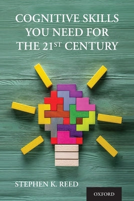 Cognitive Skills You Need for the 21st Century by Reed, Stephen K.