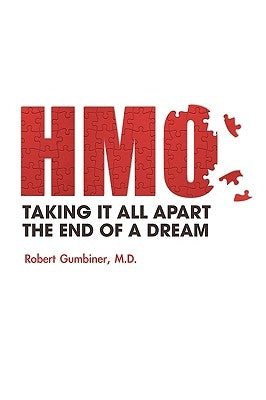 The HMO, Taking It All Apart, The End of a Dream by Gumbiner, Robert