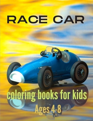 Race car coloring books for kids ages 4-8: 50 High Quality Race Car Design for Kids of All Ages - Relaxation Coloring Pages for Kids, Adults, Boys, an by Coloring Car Sen, Edition