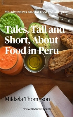 Tales, Tall and Short, About Food in Peru by Thompson, Mikkela