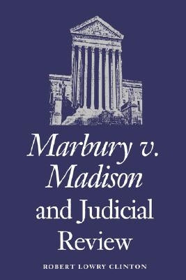 Marbury V. Madison and Judicial Review by Clinton, Robert Lowry