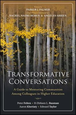 Transformative Conversations: A Guide to Mentoring Communities Among Colleagues in Higher Education by Felten, Peter