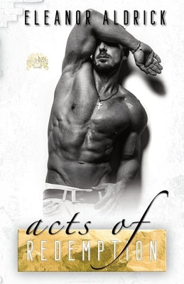 Acts of Redemption: A Forbidden Bodyguard Romance by Aldrick, Eleanor