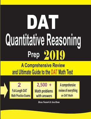 DAT Quantitative Reasoning Prep 2019: A Comprehensive Review and Ultimate Guide to the DAT Math Test by Nazari, Reza