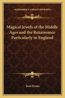 Magical Jewels of the Middle Ages and the Renaissance Particularly in England by Evans, Joan