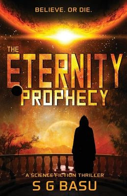 The Eternity Prophecy: A Science Fiction Thriller by Basu, S. G.