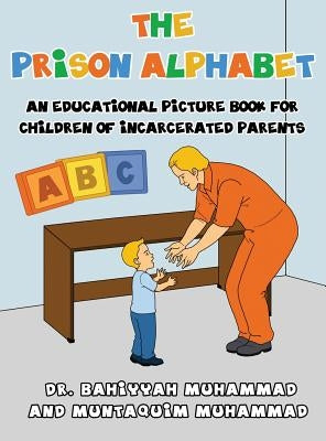 The Prison Alphabet: An Educational Picture Book for Children of Incarcerated Parents by Muhammad, Bahiyyah