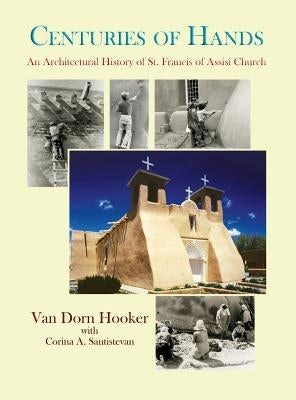 Centuries of Hands: An Architectural History of St. Francis of Assisi Church by Hooker, Van Dorn