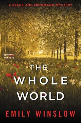 The Whole World: A Keene and Frohmann Mystery by Winslow, Emily