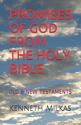 Promises of God from the Holy Bible: Old & New Testaments by Milkas N., Kenneth