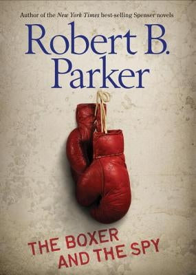 The Boxer and the Spy by Parker, Robert B.