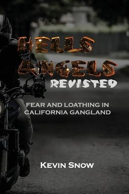 Hell's Angels Revisited: Fear and Loathing in California Gangland by Boyce, John-Ross