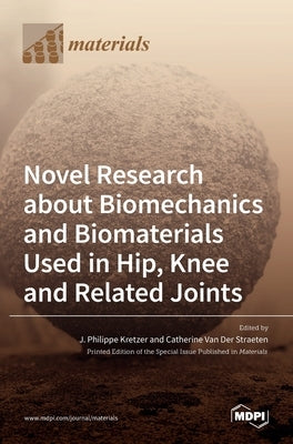 Novel Research about Biomechanics and Biomaterials Used in Hip, Knee and Related Joints by Kretzer, J. Philippe