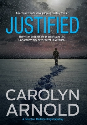 Justified: An absolutely addictive gripping mystery thriller by Arnold, Carolyn