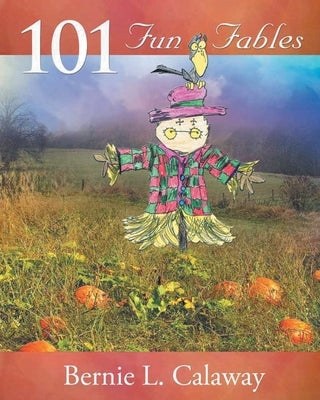 101 Fun Fables by Calaway, Bernie L.