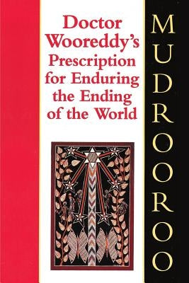 Doctor Wooreddy's Prescription for Enduring the Ending of the World by Mudrooroo