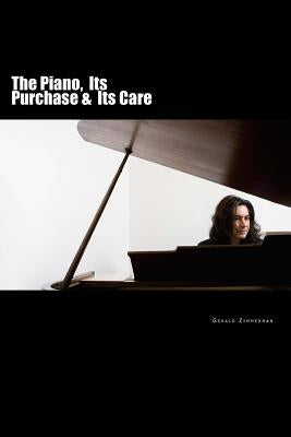 The Piano: Its Purchase & Its Care by Zimmerman, Gerald