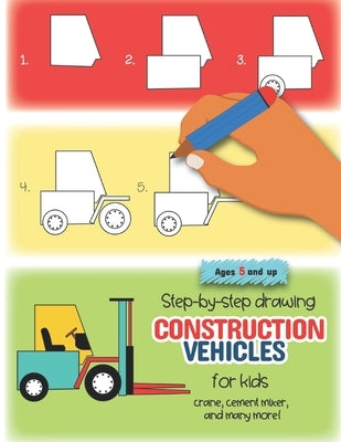 Step-by-step drawing construction vehicles for kids crane, cement mixer, and many more! Ages 5 and up: Fun for boys and girls, PreK, Kindergarten by Little Press