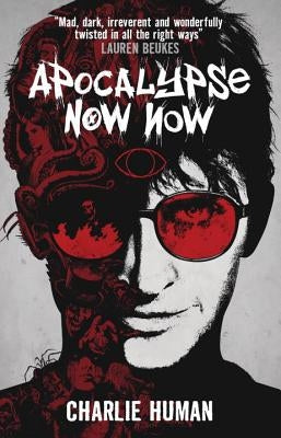 Apocalypse Now Now: A Baxter Zevcenko Novel by Human, Charlie