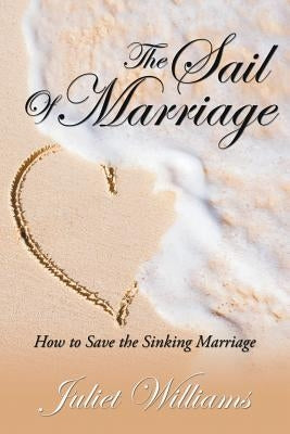 The Sail of Marriage: How to Save the Sinking Marriage by Williams, Juliet