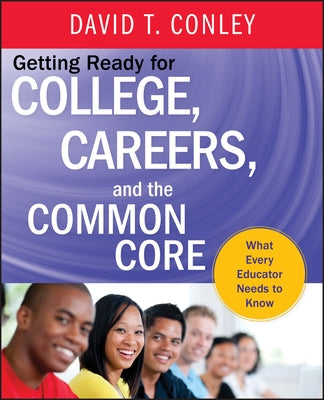 Getting Ready for College, Careers, and the Common Core: What Every Educator Needs to Know by Conley, David T.