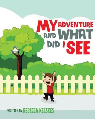 My Adventure and What Did I See by Kecskes, Rebecca