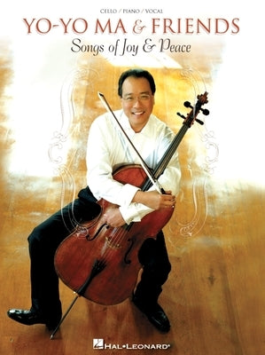 Yo-Yo Ma & Friends - Songs of Joy & Peace: Cello/Piano/Vocal Arrangements with Pull-Out Cello Part by Ma, Yo-Yo