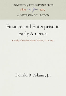 Finance and Enterprise in Early America: A Study of Stephen Girard's Bank, 1812-1831 by Jr.