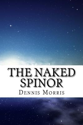 The Naked Spinor: A Rewrite of Clifford Algebra by Morris, Dennis