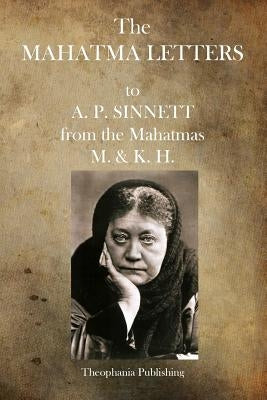 The Mahatma Letters: to A.P. Sinnett by M. &. K. H.