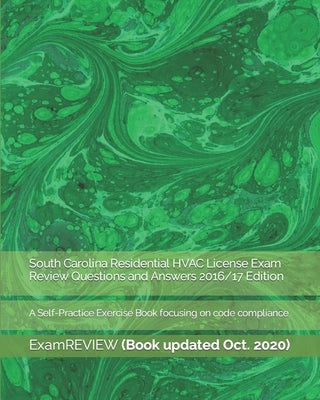 South Carolina Residential HVAC License Exam Review Questions and Answers 2016/17 Edition: A Self-Practice Exercise Book focusing on code compliance by Examreview