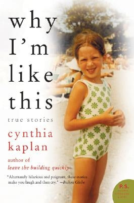 Why I'm Like This: True Stories by Kaplan, Cynthia