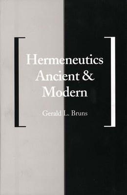 Hermeneutics Ancient and Modern by Bruns, Gerald L.