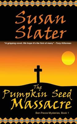 The Pumpkin Seed Massacre: Ben Pecos Mysteries, Book 1 by Slater, Susan