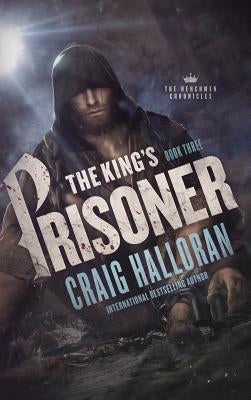 The King's Prisoner: The Henchmen Chronicles - Book 3 by Halloran, Craig