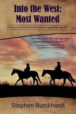 Into the West: Most Wanted: Part Four of the First Book in The Territories Saga Serials Collection by Burckhardt, Stephen