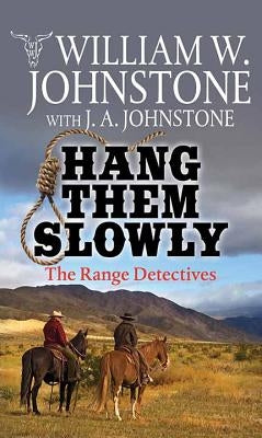 Hang Them Slowly: The Range Detectives by Johnstone, William W.