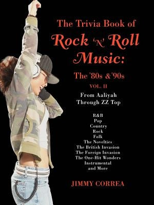 The Trivia Book of Rock 'N' Roll Music: The '80s & '90s by Correa, Jimmy