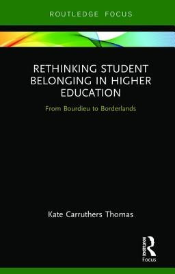 Rethinking Student Belonging in Higher Education: From Bourdieu to Borderlands by Carruthers Thomas, Kate