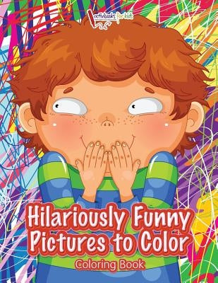 Hilariously Funny Pictures to Color Coloring Book by For Kids, Activibooks