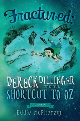 Fractured: Dereck Dillinger and the Shortcut to Oz: Volume 1 by McPherson, Eddie