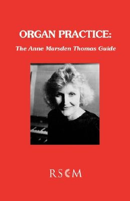 Organ Practice: The Anne Marsden Thomas Guide by Marsden Thomas, Anne