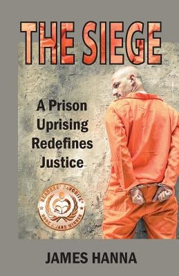 The Siege: A Prision Uprising Redefines Justice by Hanna, James