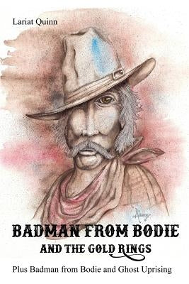 Badman from Bodie and the Gold Rings: Plus Badman from Bodie and Ghost Uprising by Quinn, Lariat