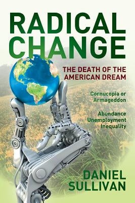 Radical Change: The Death of the American Dream by Sullivan, Daniel