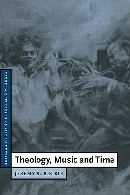 Theology, Music and Time by Begbie, Jeremy S.