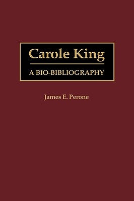 Carole King: A Bio-Bibliography by Perone, James E.