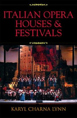 Italian Opera Houses and Festivals by Lynn, Karyl Charna